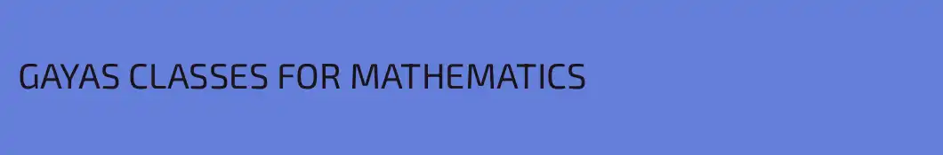 GAYAS CLASSES FOR MATHEMATICS